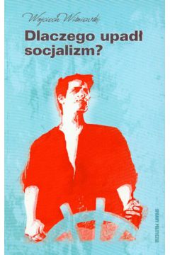 Dlaczego upad� socjalizm? - Wi�niewski Wojciech - Wojciech Wi�niewski