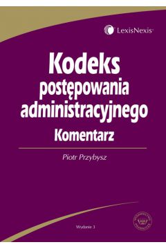 Kodeks post�powania administracyjnego. Komentarz - Przybysz Piotr - Piotr Przybysz