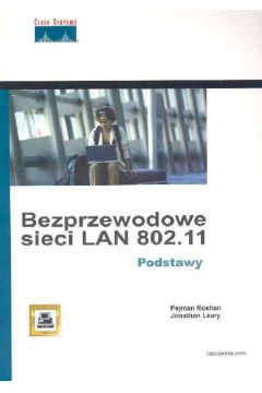 Bezprzewodowe sieci LAN 802.11. Podstawy - Roshan Pejman, Leary Jonathan - Jonathan Leary, Pejman Roshan