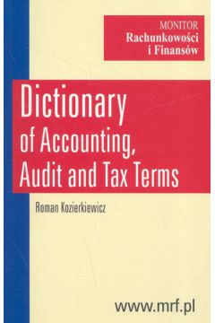 Dictionary of Accounting, Audit and Tax Terms/ S�ownik rachunkowo�ci, audytu i podatk�w [angielsko-polski, polsko-angielski] - Kozierkiewicz Roman - Roman Kozierkiewicz