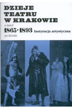 Dzieje teatru w Krakowie 1856-1893 - Michalik Jan - Jan Michalik