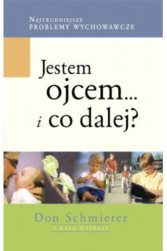 Jestem ojcem... i co dalej? - Schmierer Don, Gilbert Lela - Gilbert Lela, Don Schmierer