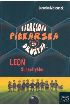 Zakr�cona pi�karska dru�yna. Cz�� 1. Leon Superdrybler - Masannek Joachim - Joachim Masannek