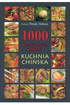 Kuchnia chi�ska. 1000 klasycznych potraw - Hobson Wendy (red.) - Wendy Hobson