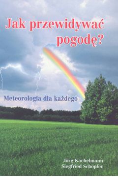 Jak przewidywa� pogod�? - Kachelmann Joerg, Schoepfer Siegfried - Kachelmann Joerg, Schoepfer Siegfried