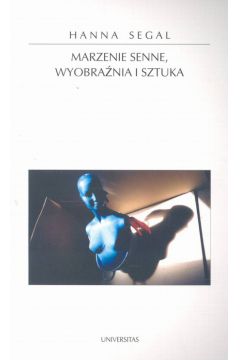 Marzenie senne, wyobra�nia i sztuka - Segal Hanna - Hanna Segal