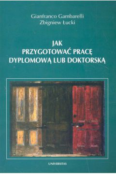 Jak przygotowa� prac� dyplomow� lub doktorsk� - Gambarelli Gianfranco, �ucki Zbigniew - Gambarelli Gianfranco, Zbigniew �ucki