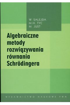 Algebraiczne metody rozwi�zywania r�wnania Schrodingera +CD - Salejda W., Tyc M., Just M. - W�odzimierz Salejda, M. H. Tyc, M Just, W Salejda, M Tyc