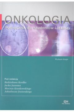 Onkologia - Kordek Radzis�aw, Jassem Jacek, Krzakowski Maciej, Jeziorski Arkadiusz (red.) - Arkadiusz Jeziorski, Jacek Jassem, Maciej Krzakowski, Radzis�aw Kordek
