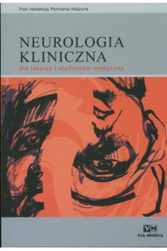 Neurologia kliniczna dla lekarzy i student�w medycyny - Mazur Roman (red.) - Roman Mazur