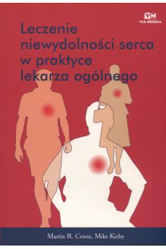Leczenie niewydolno�ci serca w praktyce lekarza og�lnego - Cowie Martin R., Kirby Mike - Kirby Mike, Martin R. Cowie
