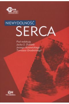 Niewydolno�� serca - Dubiel Jacek, Korewicki Jerzy, Grodzicki Tomasz (red.) - Jacek Dubiel, Jerzy Korewicki, Tomasz Grodzicki