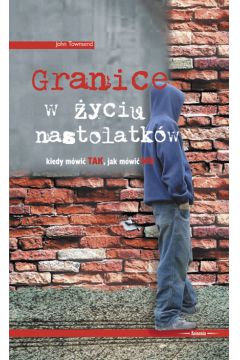 Granice w �yciu nastolatk�w - Townsend John - John Townsend