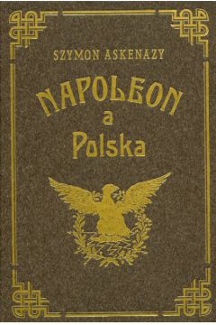 Napoleon a Polska t.3 - Askenazy Szymon - Szymon Askenazy
