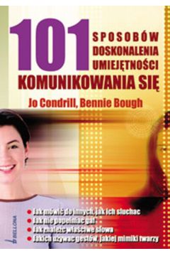 101 SPOSOB�W DOSKONALENIA UMIEJETNOSCI KOMUNIKOWANIA SIE - Bough Bennie , Condrill Jo - Bennie Bough, Jo Condrill