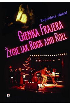 Gienka Frajera �ycie jak rock and roll - Halski Eugeniusz, Bukat Wojciech - Eugeniusz Halski, Wojciech Bukat