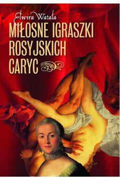 Mi�osne igraszki rosyjskich caryc - Wata�a Elwira (twarda oprawa) - Elwira Wata�a
