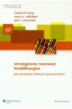 Strategiczne rozmowy kwalifikacyjne - Camp Richaurd, Vielhaber Mary E., Simonetti Jack I. - Camp Richaurd, Mary E. Vielhaber, Jack I. Simonetti