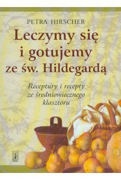 Leczymy si� i gotujemy ze �w. Hildegard� - Hirscher Petra - Petra Hirscher
