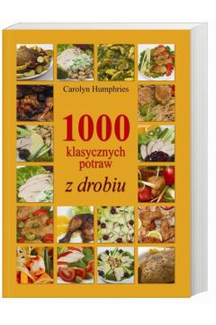 1000 klasycznych potraw z drobiu - Humphries Carolyn - Carolyn Humphries