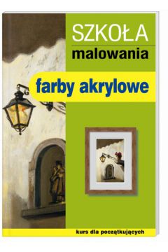 Szko�a malowania Farby akrylowe - Johnson Barker Brian - Brian Johnson Barker