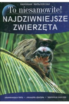 To niesamowite Najdziwniejsze zwierz�ta - Ratajczak Rados�aw - Rados�aw Ratajczak