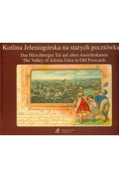 Kotlina jeleniog�rska na starych poczt�wkach - Wilk Kamila, Kacprzak Dorota, Miatkowski Wojciech - Dorota Kacprzak, Kamila Wilk, Wojciech Miatkowski