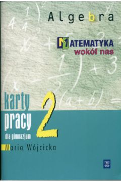 Matematyka wok� nas 2 Algebra Karty pracy - W�jcicka Maria - Maria W�jcicka