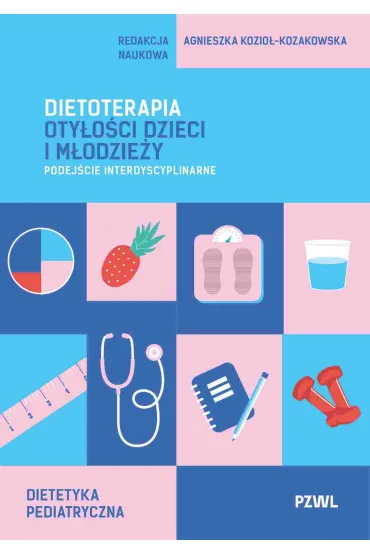 Dietoterapia oty�o�ci dzieci i m�odzie�y. Podej�cie interdyscyplinarne - Agnieszka  Kozio�-Kozakowska