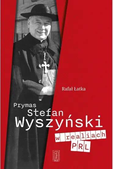 Prymas Stefan Wyszy�ski w realiach PRL - Rafa� �atka