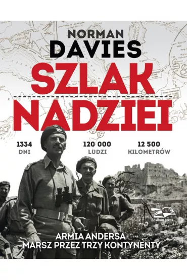 Szlak nadziei. Armia Andersa. Marsz przez trzy kontynenty - Norman Davies, Janusz Rosiko�