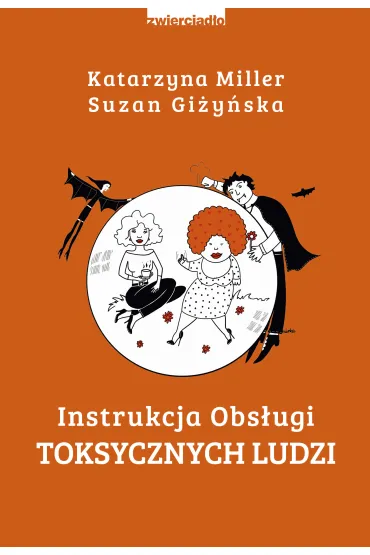Instrukcja obs�ugi toksycznych ludzi - Katarzyna Miller, Suzan Gi�y�ska