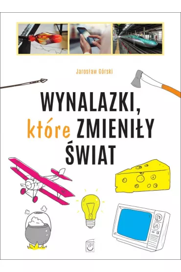 Wynalazki, ktre zmieniy wiat - Jarosaw Grski