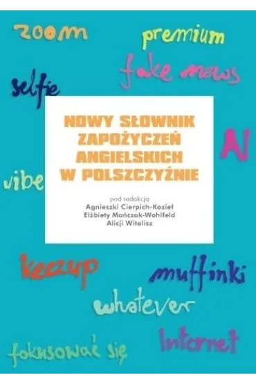 Nowy s�ownik zapo�ycze� angielskich w polszczy�nie - El�bieta Ma�czak-Wohlfeld, Agnieszka  Cierpich-Kozie�, Alicja  Witalisz