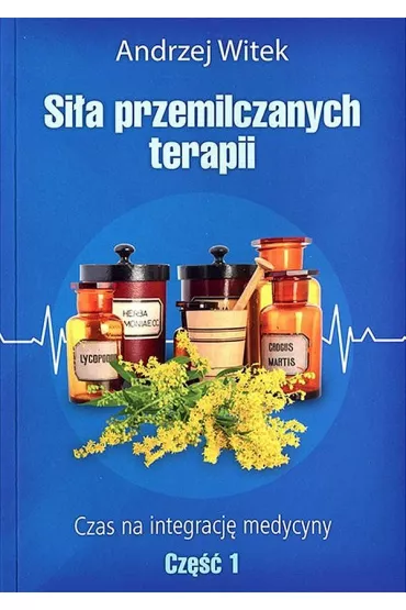 Si�a przemilczanych terapii. Tom 1 - Andrzej Witek