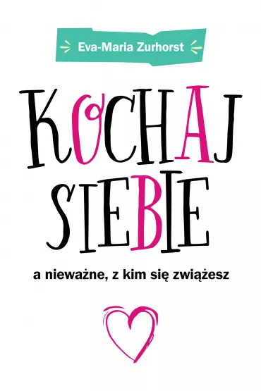 eBook Kochaj siebie, a niewa�ne z kim si� zwi��esz mobi epub - Eva Maria Zurhorst