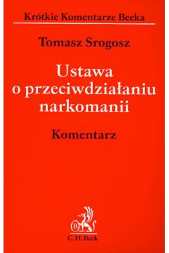 Ustawa o przeciwdzia�aniu narkomanii Komentarz - Srogosz Tomasz - Tomasz Srogosz