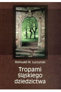 Tropami �l�skiego dziedzictwa - �uczy�ski Romuald M. - Romuald �uczy�ski
