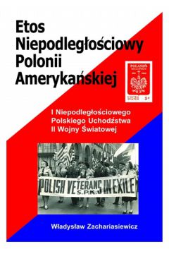 Etos niepodleg�o�ciowy Polonii ameryka�skiej - W�adys�aw Zachariasiewicz