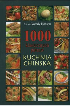 1000 klasycznych potraw KUCHNIA CHI�SKA - Hobson Wendy - Wendy Hobson