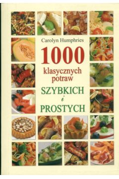 1000 klasycznych potraw szybkich i prostych - Humphries Carolyn - Carolyn Humphries