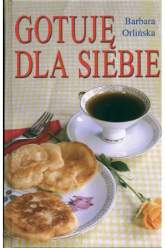 Gotuj� dla siebie - Orli�ska Barbara - Barbara Orli�ska