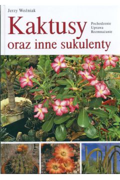 Kaktusy oraz inne sukulenty - Wo�niak Jerzy - Jerzy Wo�niak