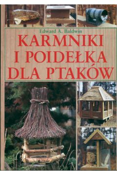 Karmniki i poide�ka dla ptak�w - Baldwin Edward A. - Baldwin A. Edward