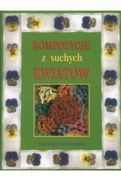 Kompozycje z suchych kwiat�w - Shrader Valerie - Valerie Shrader