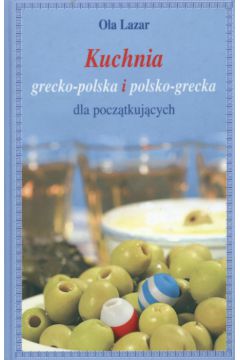 Kuchnia grecko-polska i polsko-grecka - Lazar Ola - Ola Lazar
