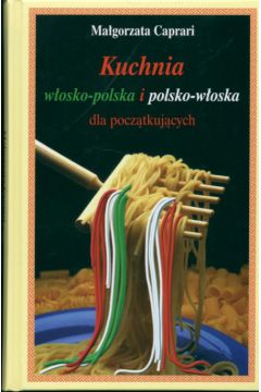 Kuchnia w�osko-polska i polsko w�oska - Caprari Ma�gorzata - Ma�gorzata Caprari