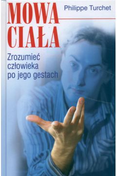 Mowa cia�a Zrozumie� cz�owieka po jego gestach - Turchet Philippe - Turchet Philippe