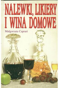 Nalewki likiery i wina domowe - Caprari Ma�gorzata - Ma�gorzata Caprari