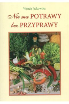 Nie ma potrawy bez przyprawy - Jackowska Wanda - Wanda Jackowska